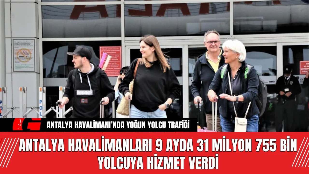 Antalya Havalimanları 9 ayda 31 milyon 755 bin yolcuya hizmet verdi