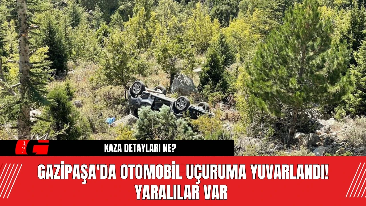 Gazipaşa'da Otomobil Uçuruma Yuvarlandı! Yaralılar Var