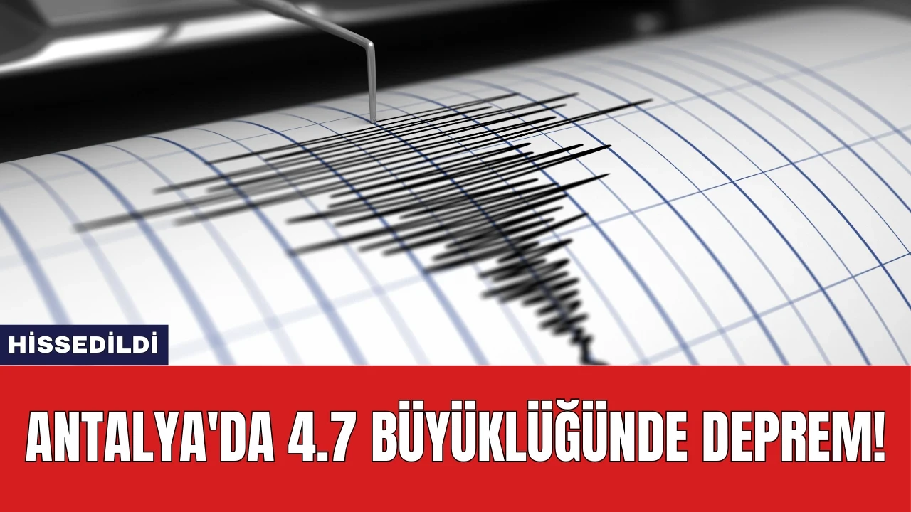 Antalya'da 4.7 Büyüklüğünde Deprem!