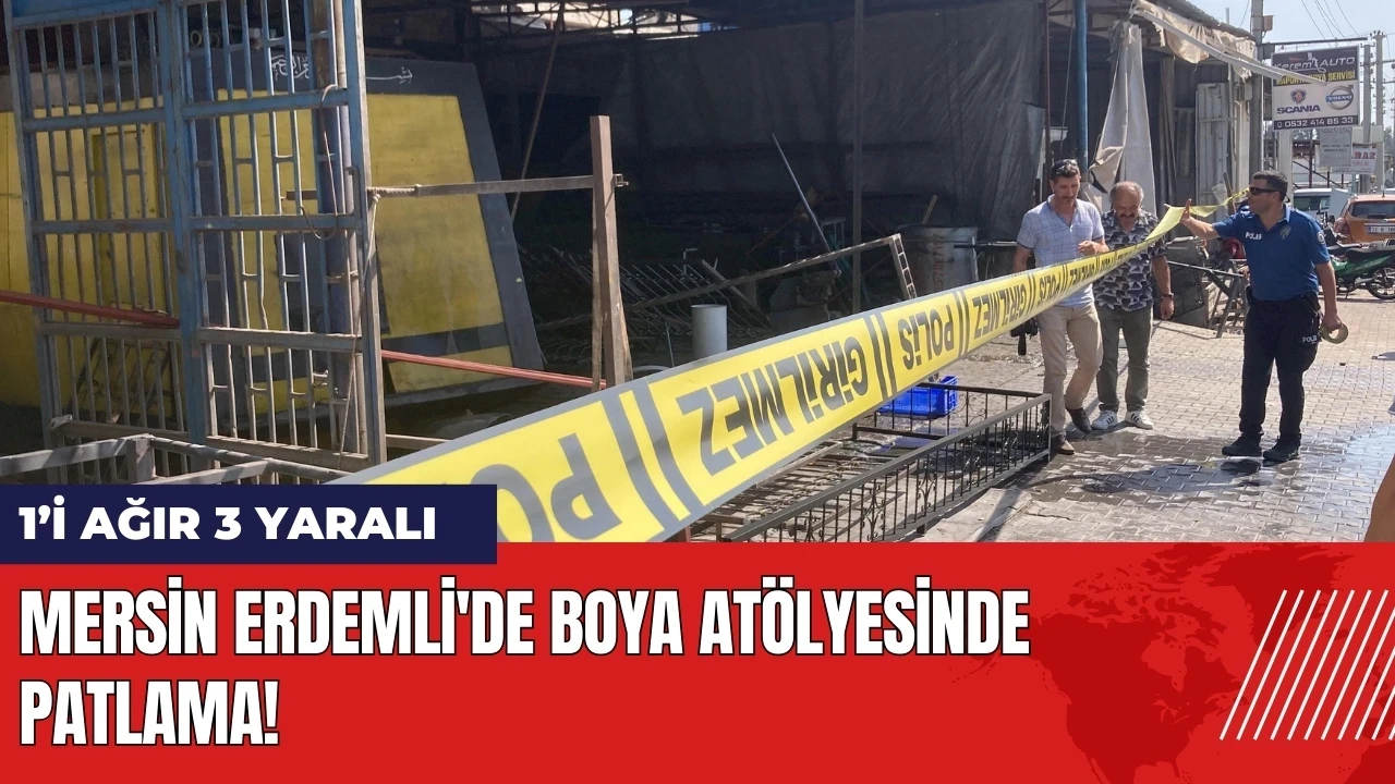 Mersin Erdemli'de boya atölyesinde patlama: 1’i ağır 3 yaralı