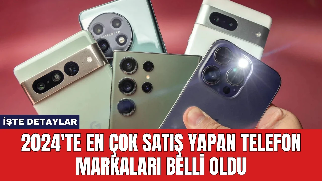 2024'te En Çok Satış Yapan Telefon Markaları Belli Oldu