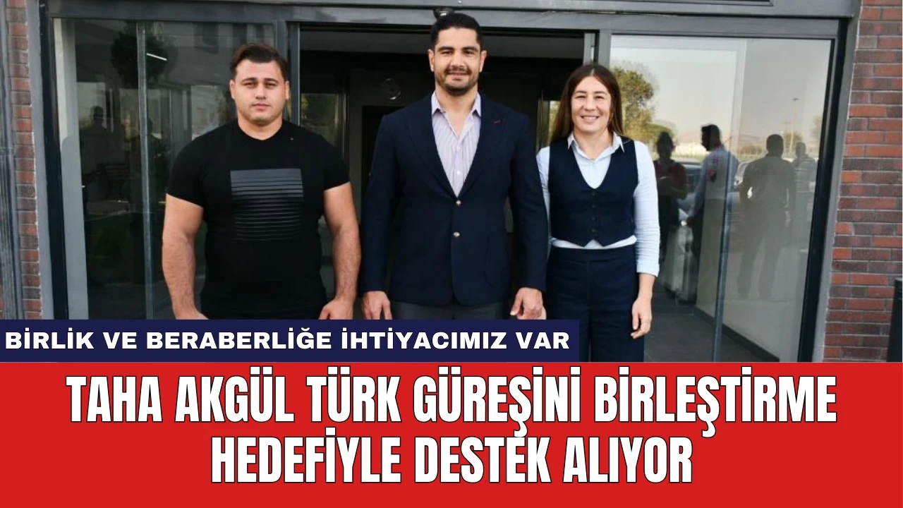 Taha Akgül Türk Güreşini Birleştirme Hedefiyle Destek Alıyor