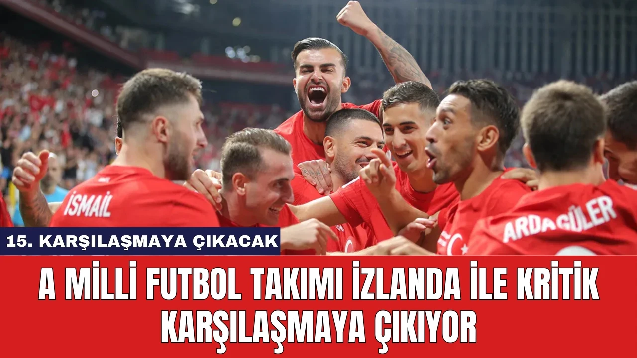 A Milli Futbol Takımı İzlanda ile Kritik Karşılaşmaya Çıkıyor