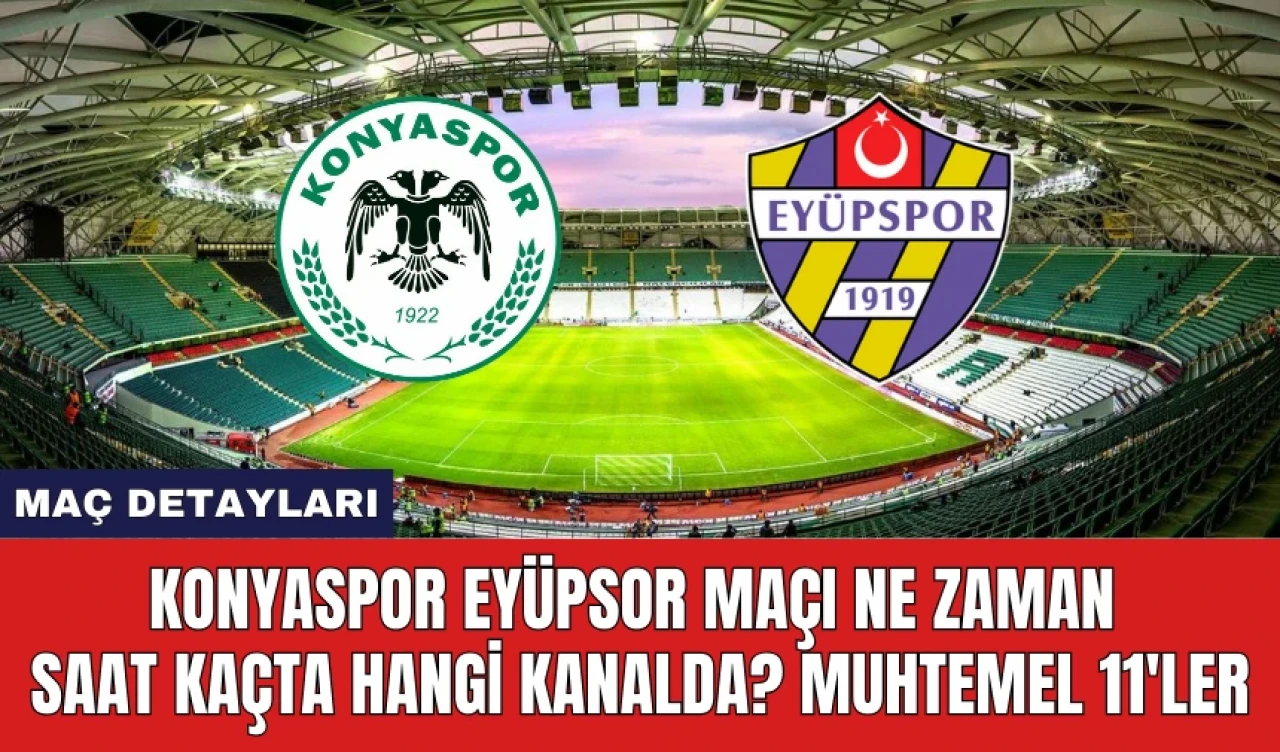 Konyaspor Eyüpspor Maçı Ne Zaman Saat Kaçta Hangi Kanalda?