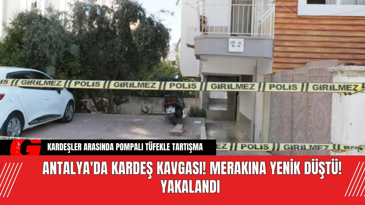 Antalya'da Kardeş Kavgası! Merakına Yenik Düştü! Yakalandı