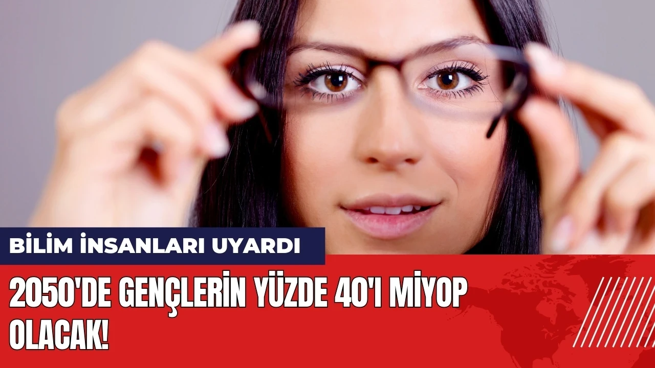 Bilim insanları uyardı: 2050'de gençlerin yüzde 40'ı miyop olacak