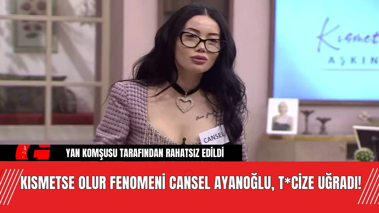 Kısmetse Olur Fenomeni Cansel Ayanoğlu, T*cize Uğradı!