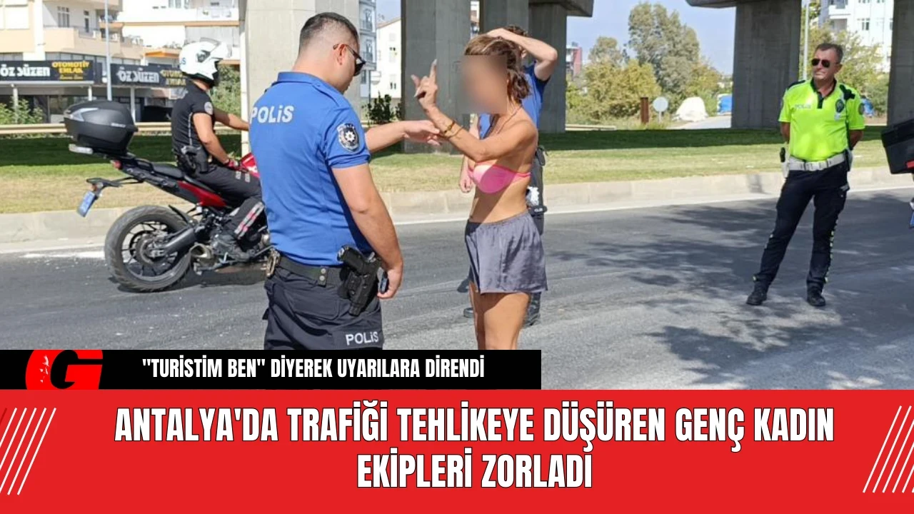 Antalya'da Trafiği Tehlikeye Düşüren Genç Kadın Ekipleri Zorladı