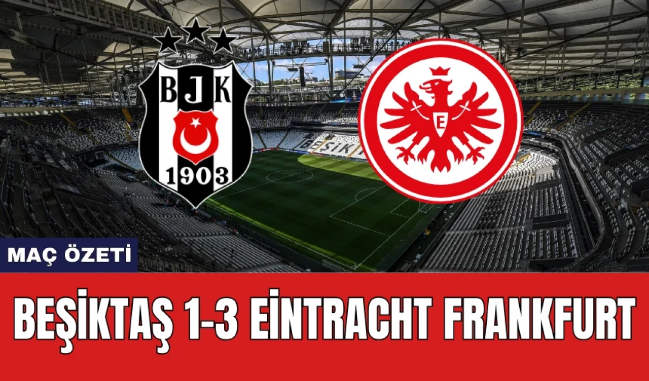 Beşiktaş 1-3 Eintracht Frankfurt Maç Özeti