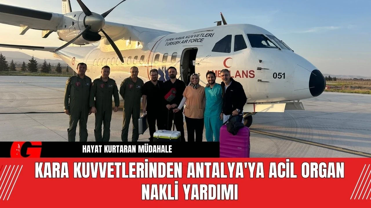 Kara Kuvvetlerinden Antalya'ya Acil Organ Nakli Yardımı