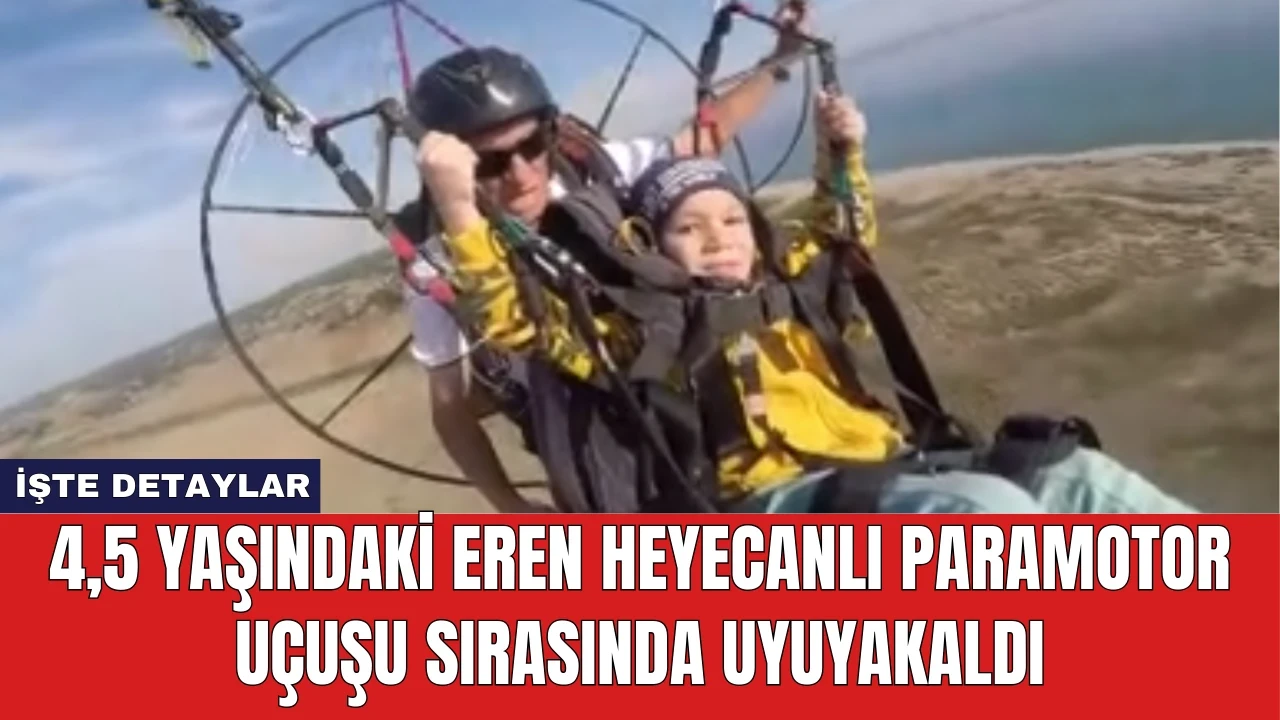 4,5 Yaşındaki Eren Heyecanlı Paramotor Uçuşu Sırasında Uyuyakaldı