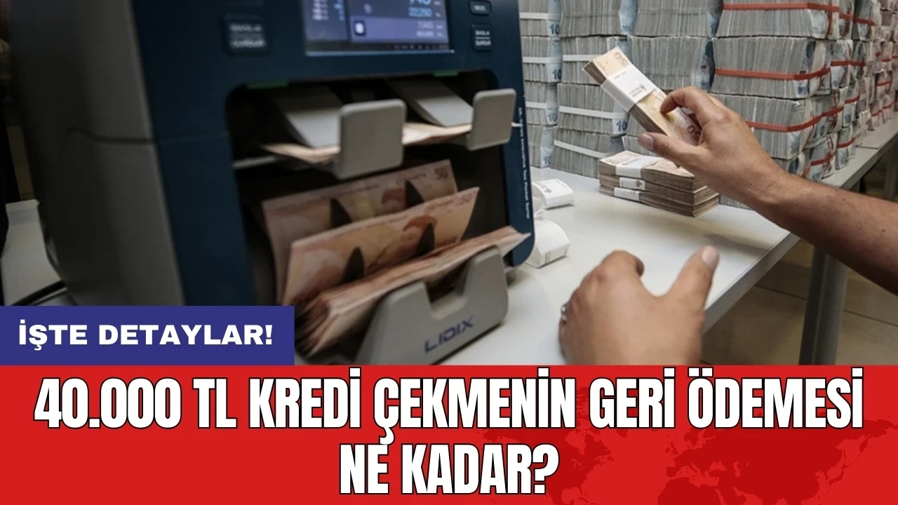 40.000 TL kredi çekmenin geri ödemesi ne kadar? İşte ödeme planları