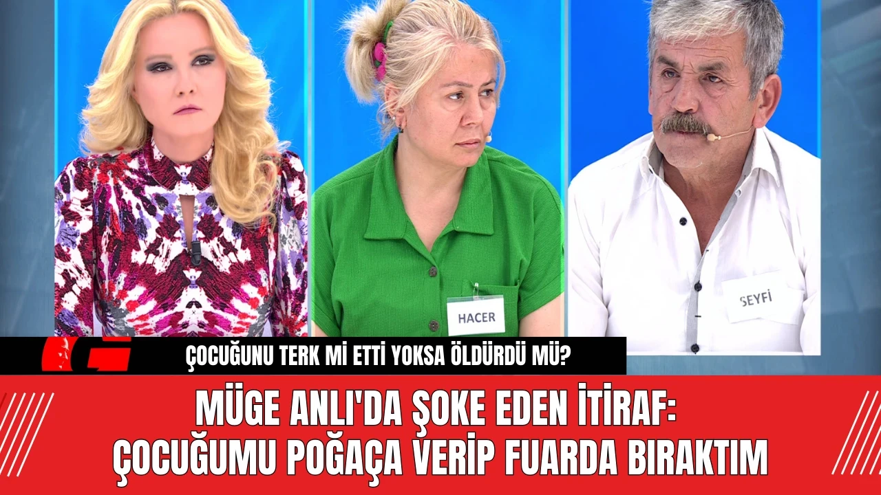 Müge Anlı'da Şoke Eden İtiraf: Çocuğumu Poğaça Verip Fuarda Bıraktım