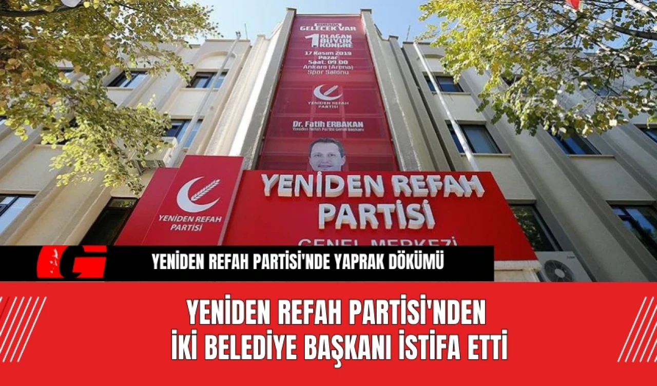 Yeniden Refah Partisi'nden İki Belediye Başkanı istifa etti