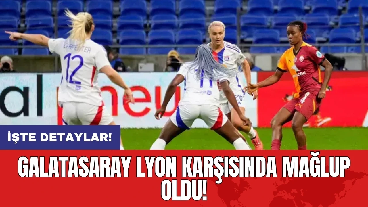 Galatasaray Lyon karşısında mağlup oldu! İşte detaylar