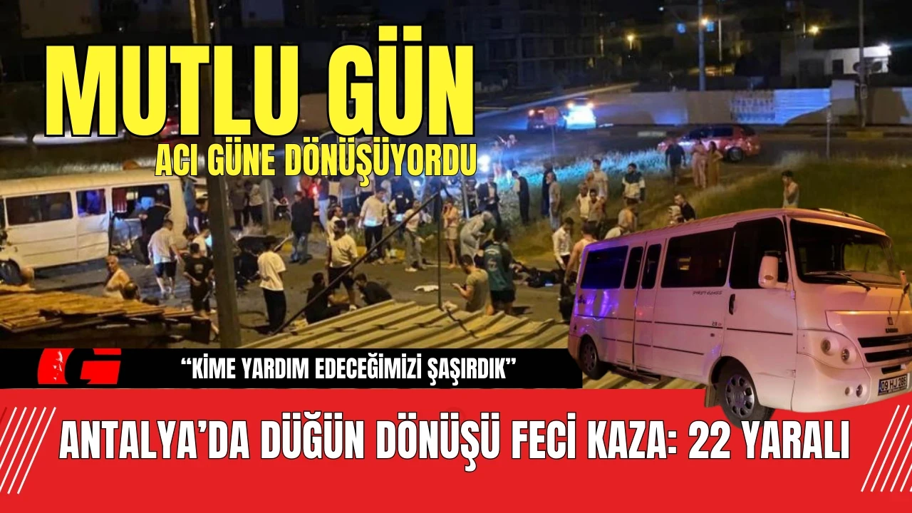 Antalya’da Düğün Dönüşü Feci Kaza: Mutlu Gün Acı Güne Dönüşüyordu