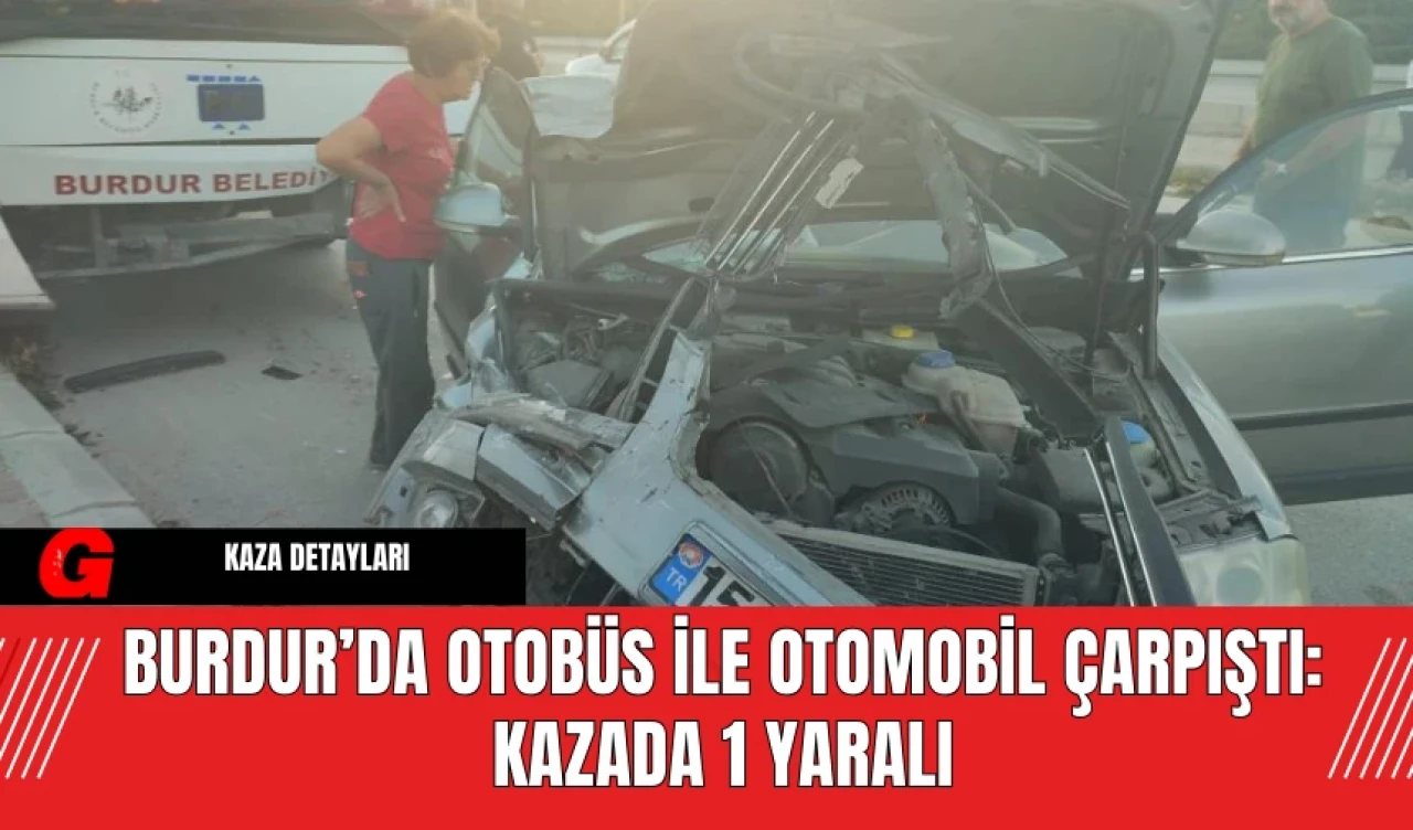 Burdur’da Otobüs ile Otomobil Çarpıştı: Kazada 1 Yaralı