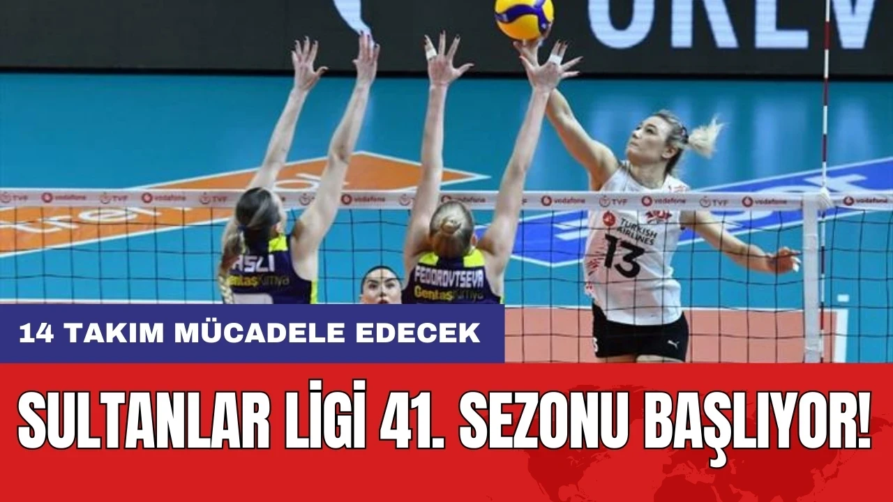 Sultanlar Ligi 41. sezonu başlıyor! 14 takım mücadele edecek