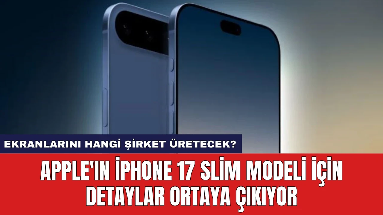 Apple'ın iPhone 17 Slim Modeli İçin Detaylar Ortaya Çıkıyor