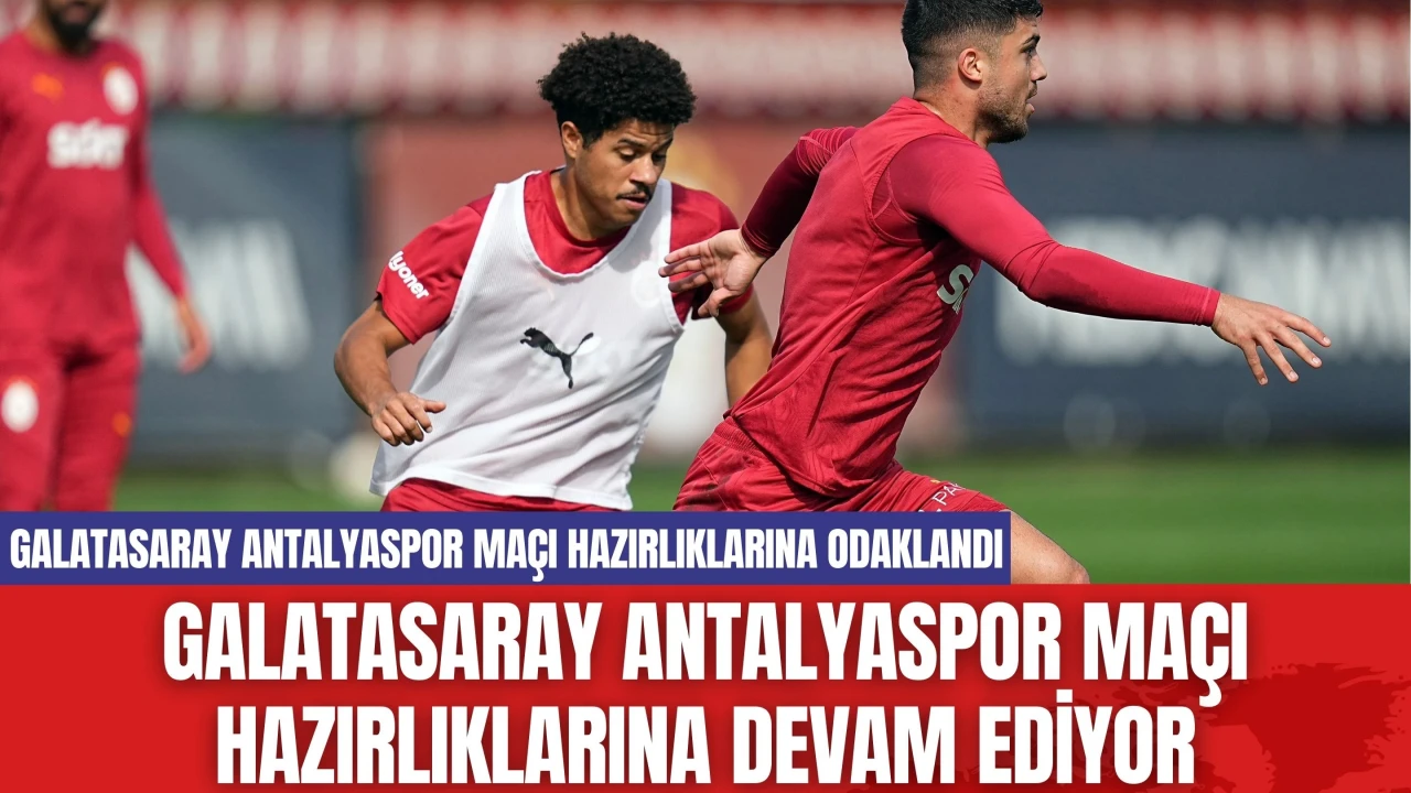 Galatasaray Antalyaspor Maçı Hazırlıklarına Devam Ediyor