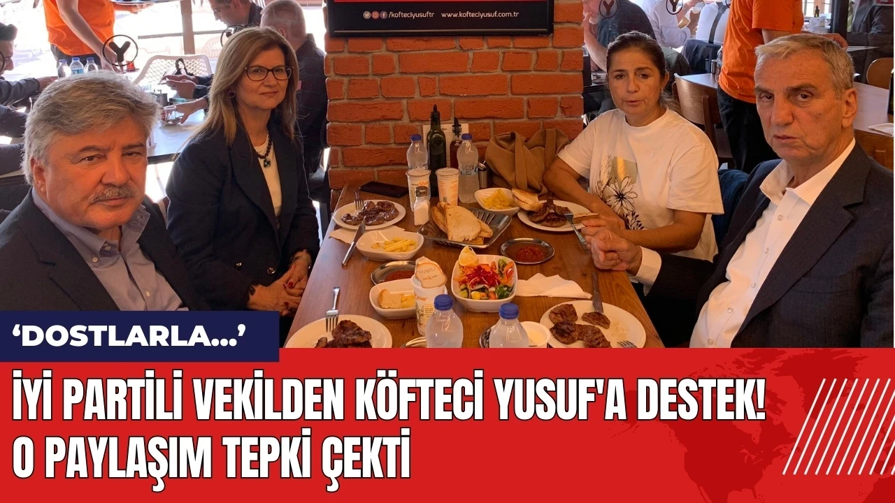 İYİ Partili vekilden Köfteci Yusuf'a destek! O paylaşım tepki çekti