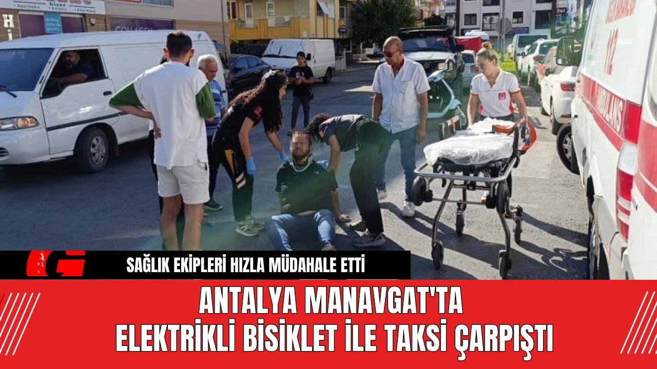 Antalya Manavgat'ta Elektrikli Bisiklet ile Taksi Çarpıştı