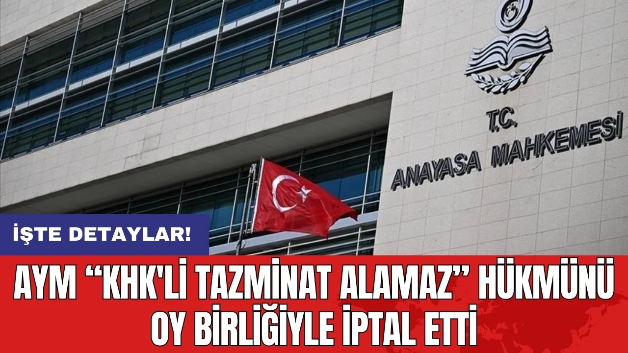 AYM “KHK'li tazminat alamaz” hükmünü oy birliğiyle iptal etti