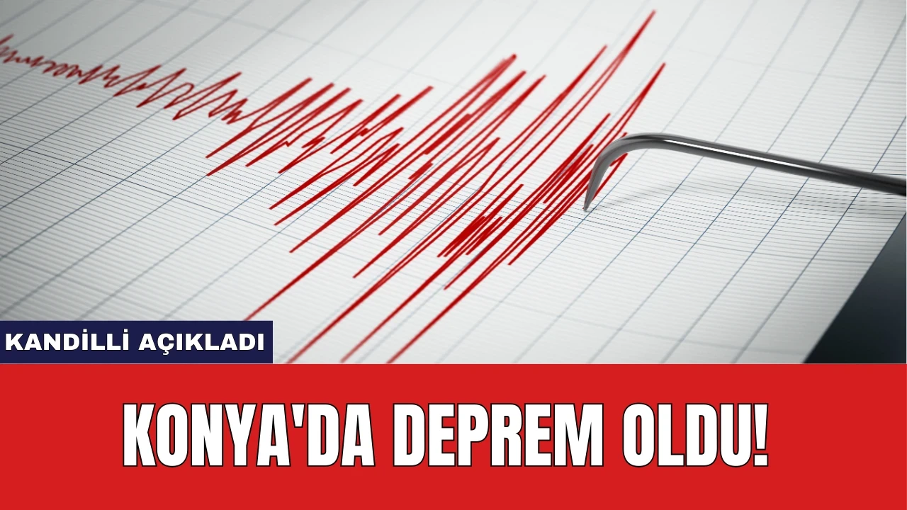 Kandilli Açıkladı: Konya'da Deprem Oldu!