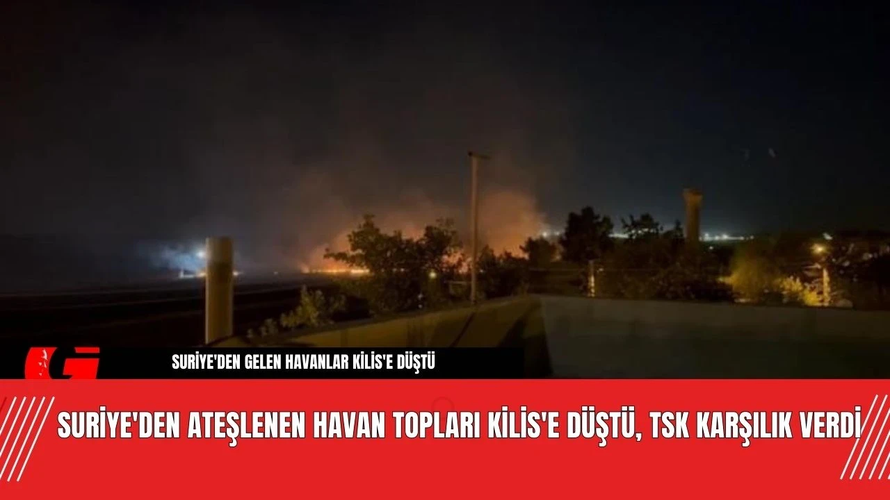 Suriye'den Ateşlenen Havan Topları Kilis'e Düştü, TSK Karşılık Verdi