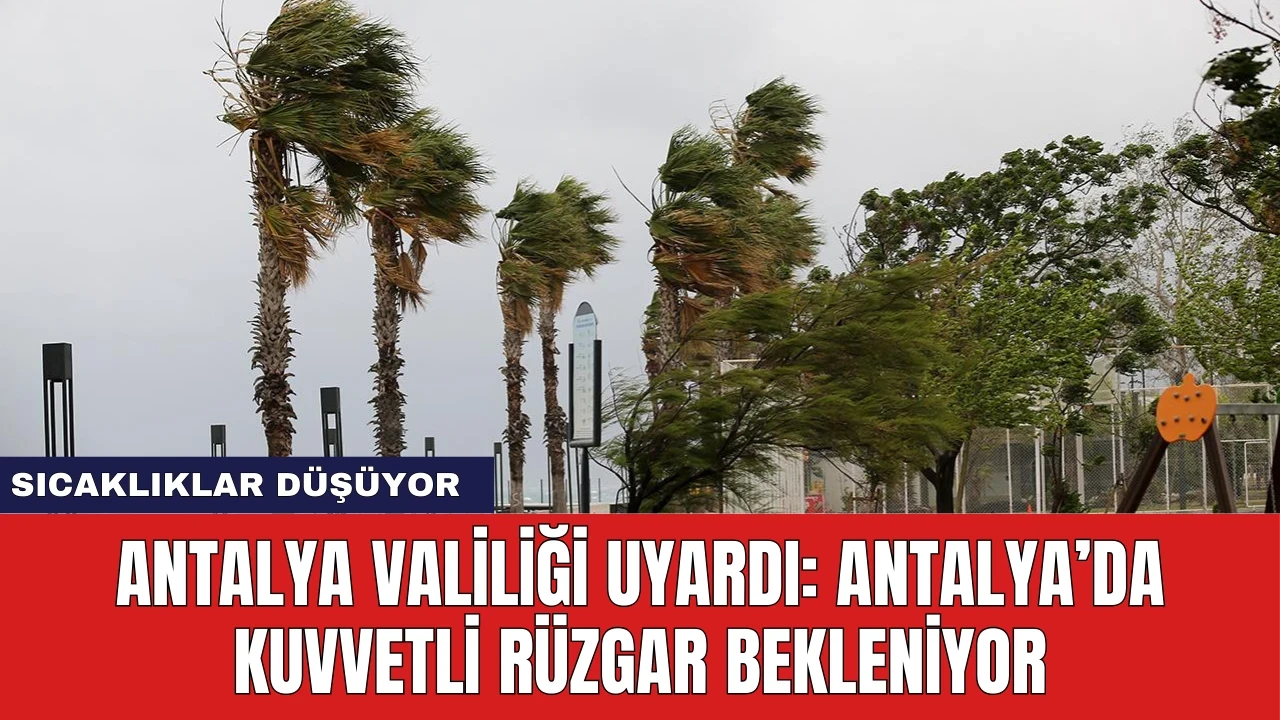 Antalya Valiliği Uyardı: Antalya’da Kuvvetli Rüzgar Bekleniyor