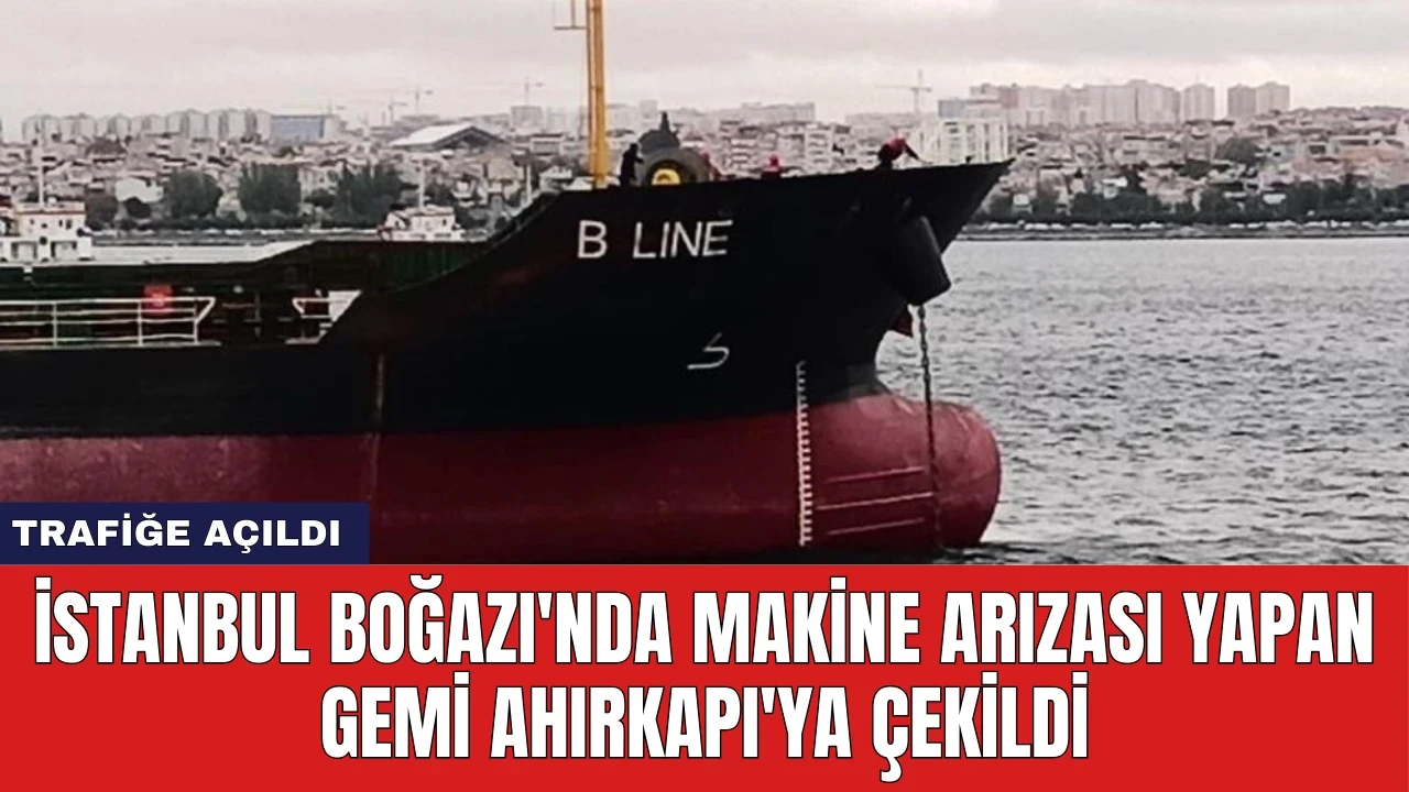 İstanbul Boğazı'nda Makine Arızası Yapan Gemi Ahırkapı'ya Çekildi