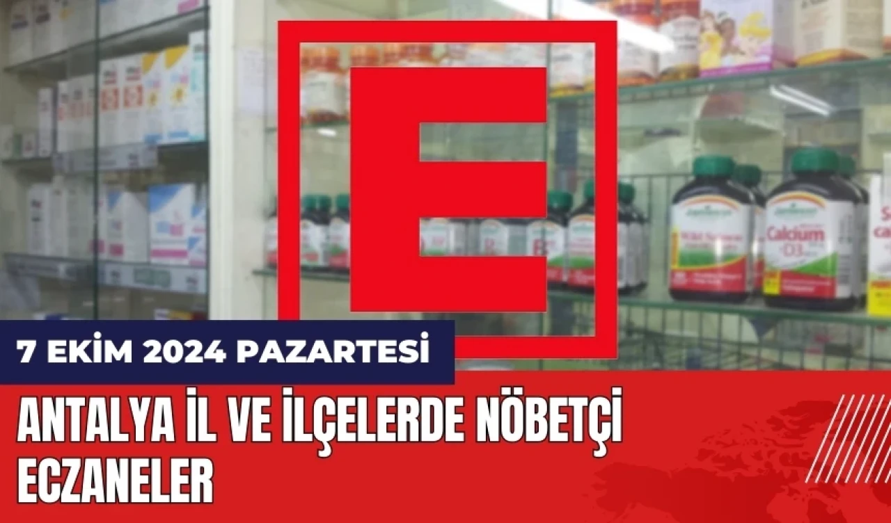 Antalya nöbetçi eczane! 7 Ekim Pazartesi nöbetçi eczaneler