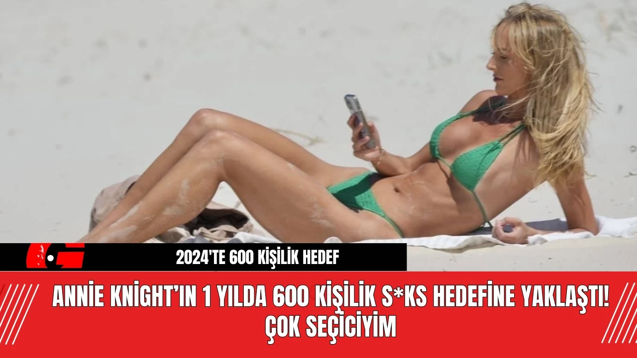 Annie Knight’ın 1 Yılda 600 Kişilik S*ks Hedefine Yaklaştı!