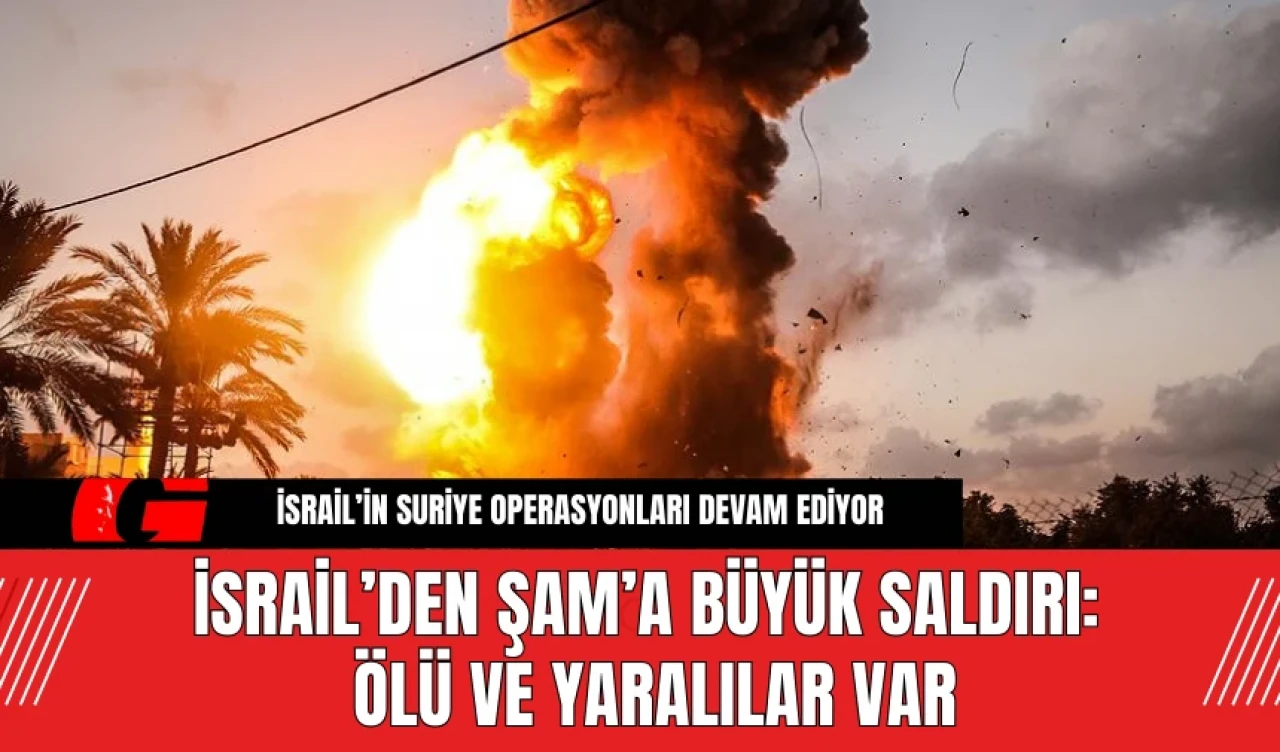 İsrail’den Şam’a Büyük Saldırı: Ölü ve Yaralılar Var