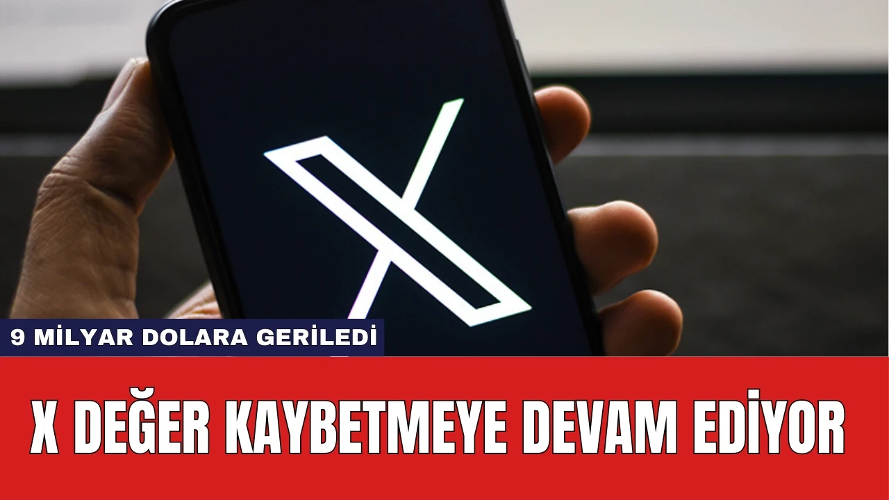 X Değer Kaybetmeye Devam Ediyor: 9 Milyar Dolara Geriledi