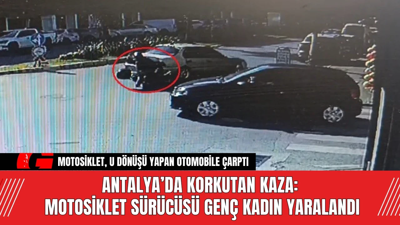 Antalya’da Korkutan Kaza: Motosiklet Sürücüsü Genç Kadın Yaralandı