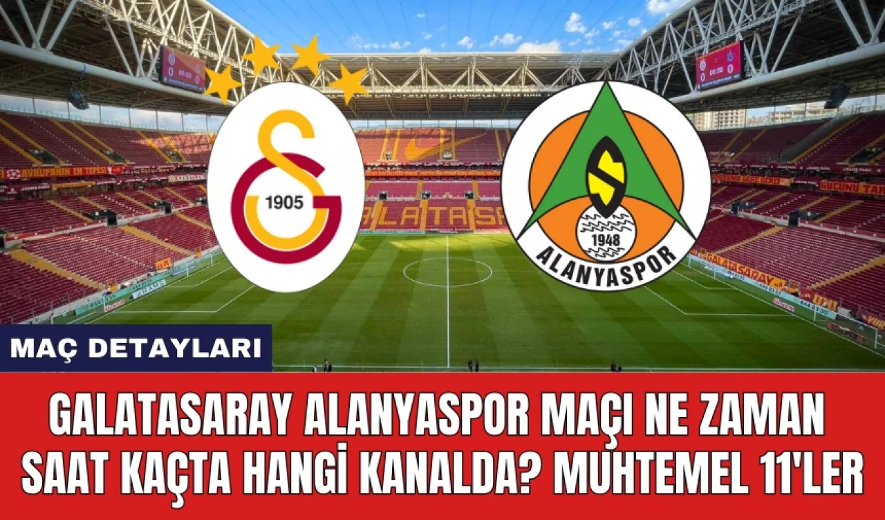 Galatasaray Alanyaspor Maçı Ne Zaman Saat Kaçta Hangi Kanalda?