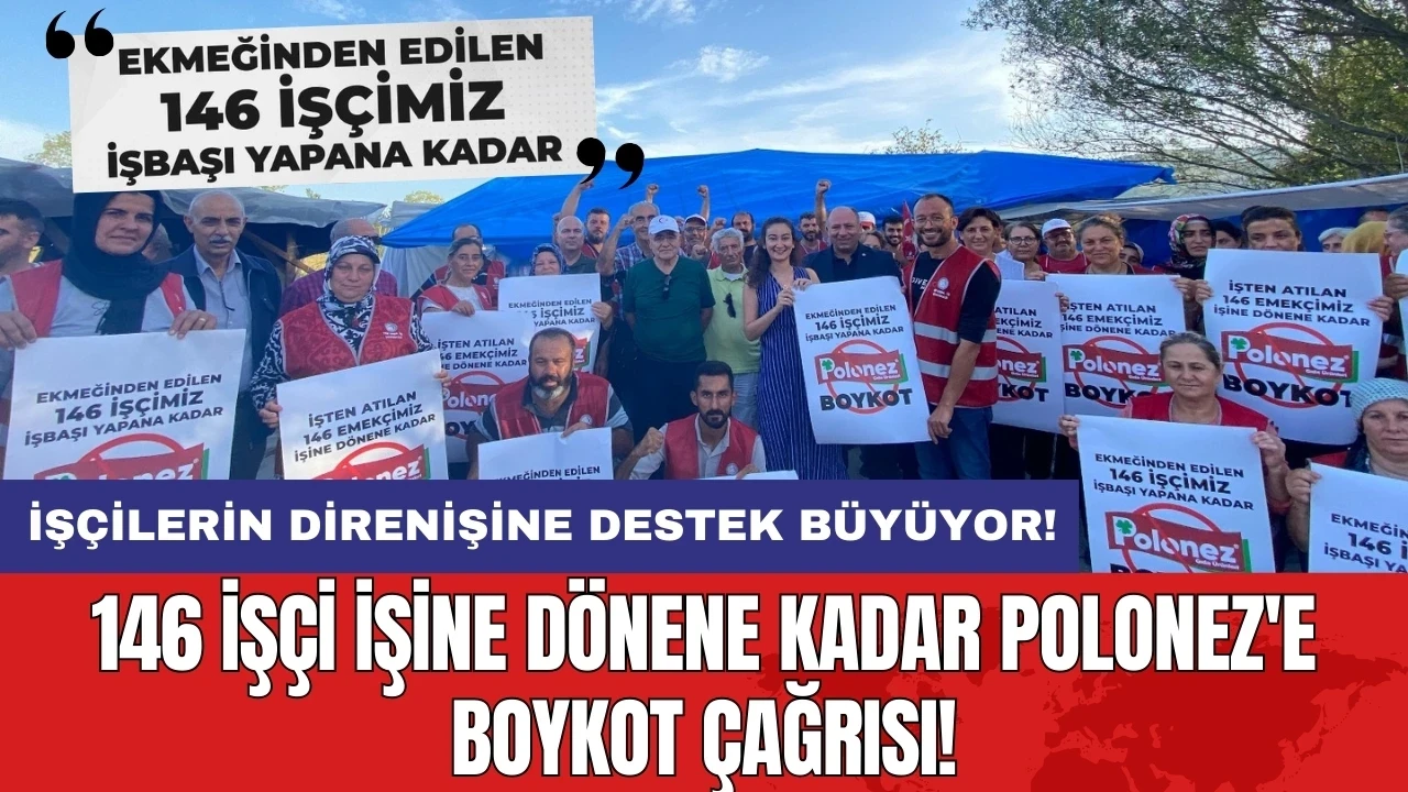 146 işçi işine dönene kadar Polonez'e boykot çağrısı!