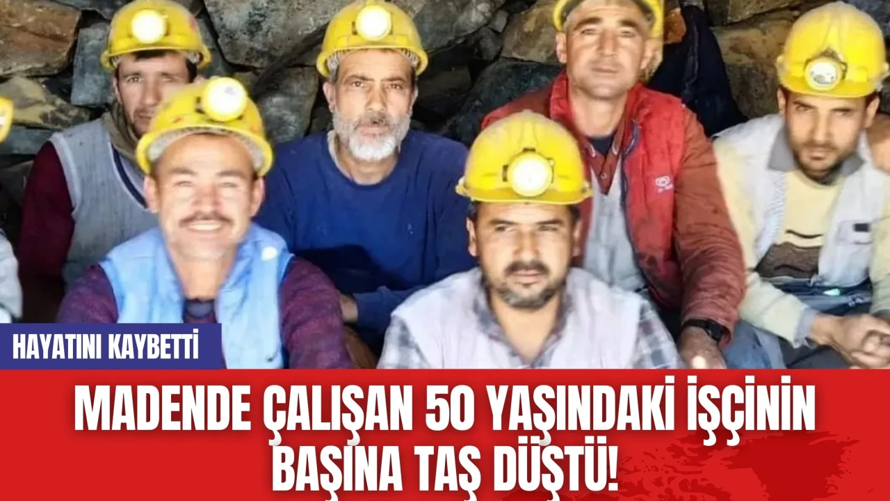 Madende Çalışan 50 Yaşındaki İşçinin Başına Taş Düştü! Hayatını Kaybetti