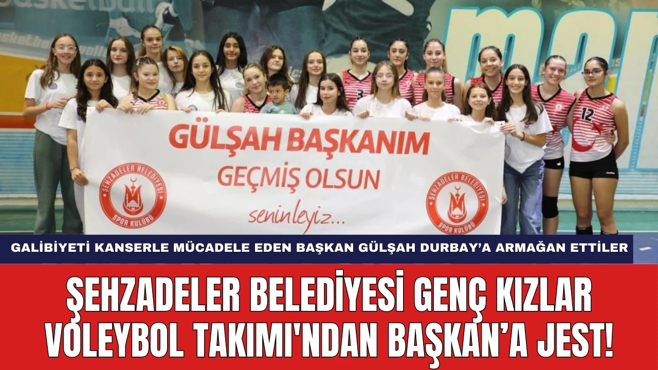 Şehzadeler Belediyesi Genç Kızlar Voleybol Takımı'ndan Başkan'a Jest!