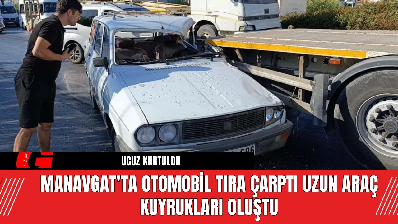 Manavgat'ta Otomobil tıra çarptı uzun araç kuyrukları oluştu