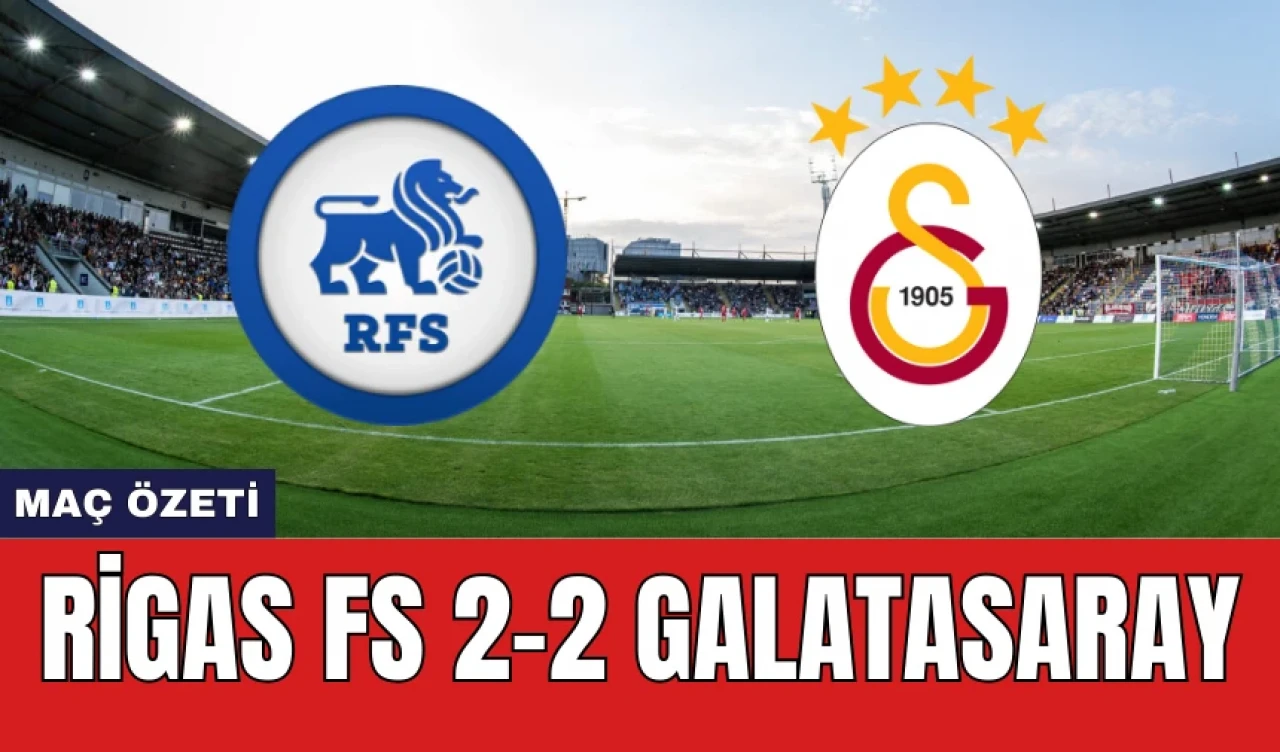 Rigas FS 1-2 Galatasaray Maç Özeti