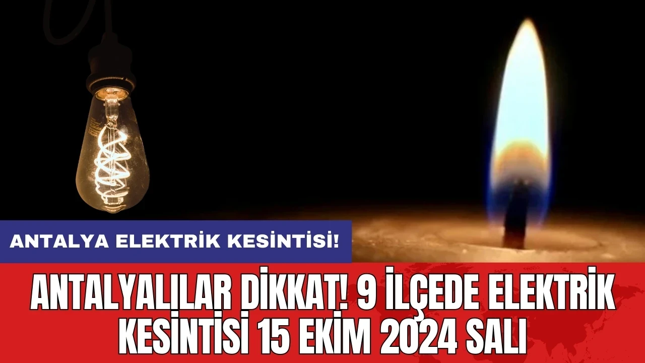 Antalyalılar dikkat! 9 ilçede elektrik kesintisi 15 Ekim 2024 Salı