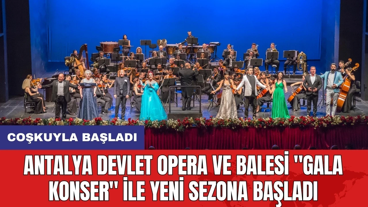 Antalya Devlet Opera ve Balesi "Gala Konser" ile yeni sezona başladı