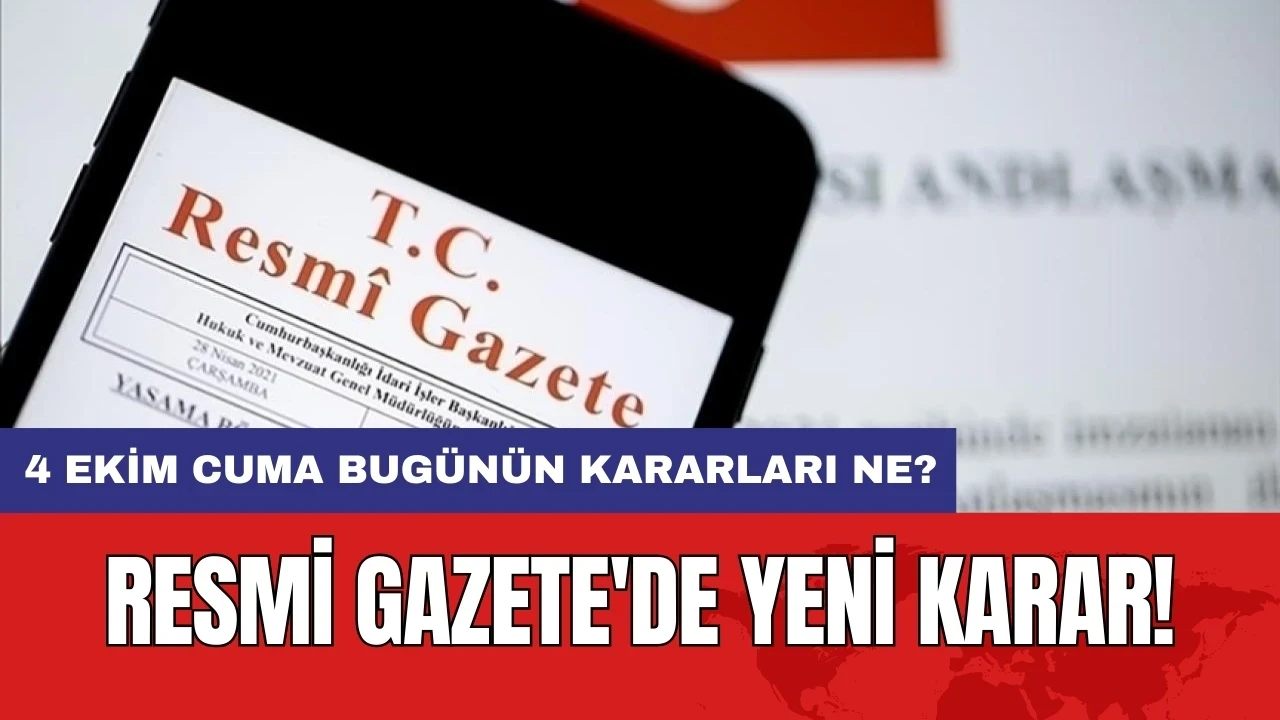 Resmi Gazete'de Yeni Karar! 4 Ekim Cuma Bugünün Kararları Ne?