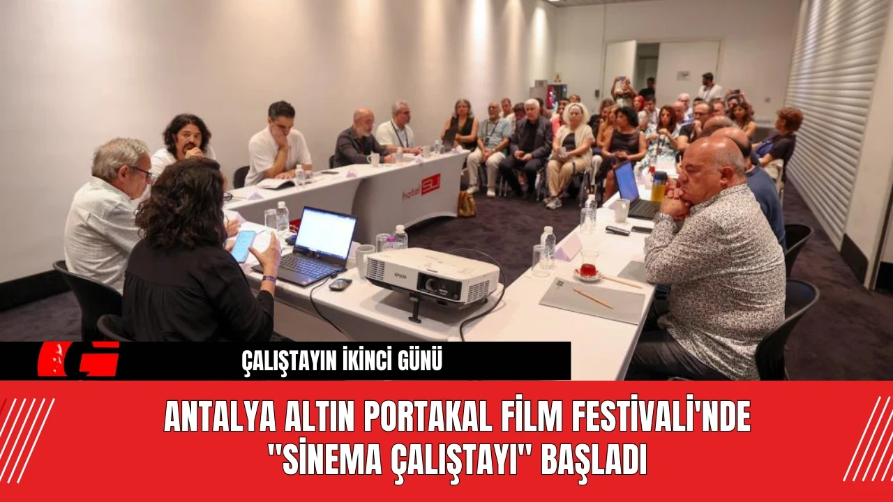 Antalya Altın Portakal Film Festivali'nde "Sinema Çalıştayı" Başladı