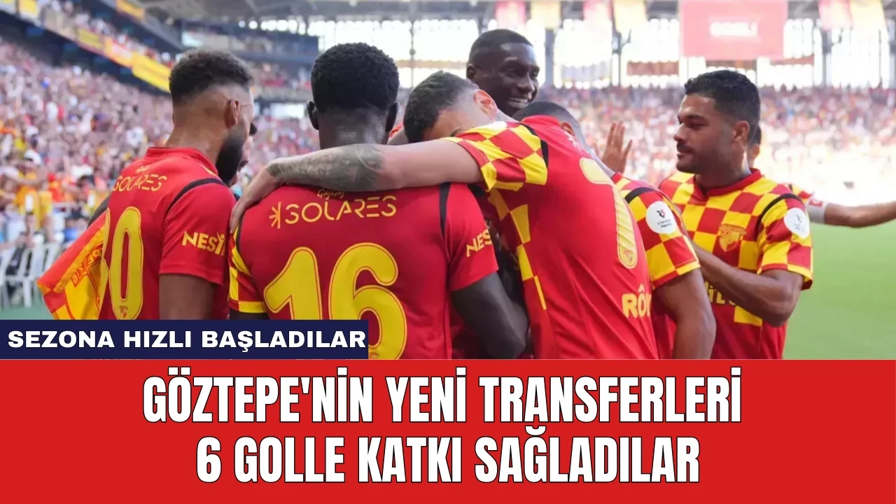 Göztepe'nin Yeni Transferleri 6 Golle Katkı Sağladılar