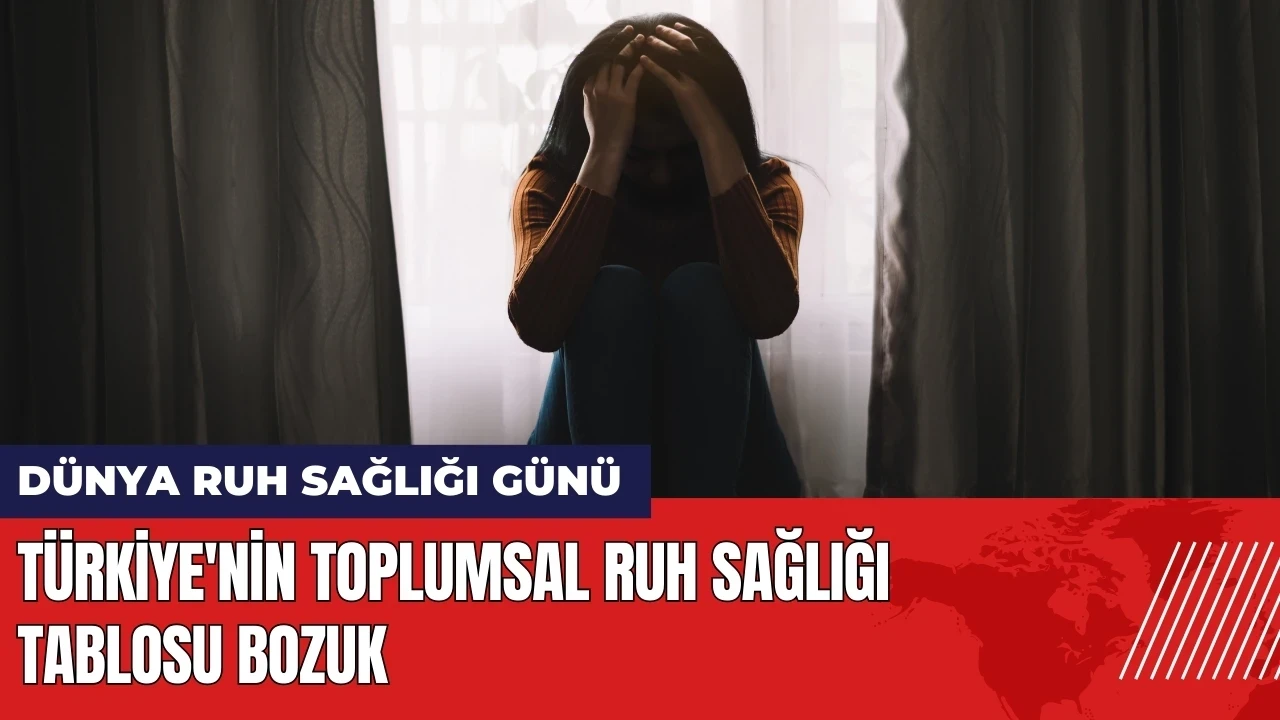 Uzmanlardan tespit: Türkiye'nin toplumsal ruh sağlığı tablosu bozuk