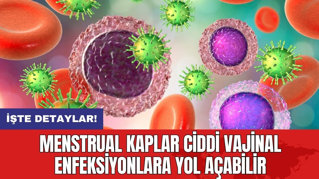 Menstrual kaplar ciddi vajinal enfeksiyonlara yol açabilir