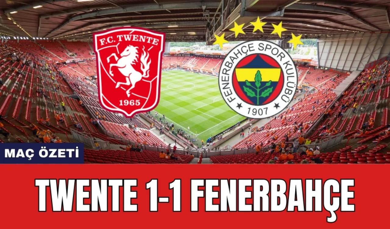 Twente 1-1 Fenerbahçe Maç Özeti